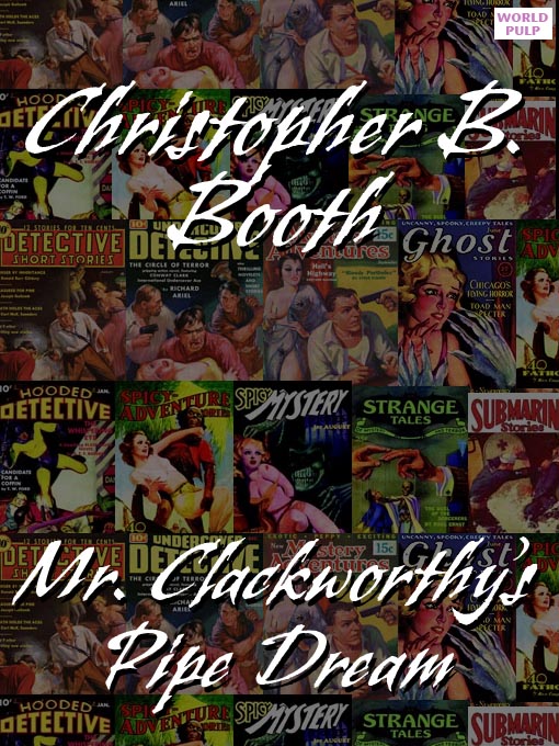 Title details for Mr. Clackworthy's Pipe Dream by Christopher B. Booth - Available